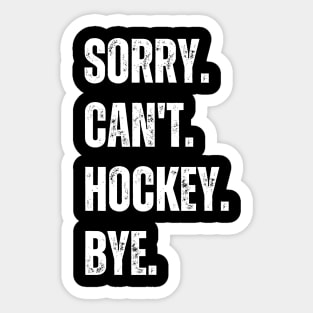 Hockey Mom, Sorry Can't Hockey Bye Hockey Life Sweater Hockey Player Gifts Busy Funny Ice Hockey Gift Hockey Sticker